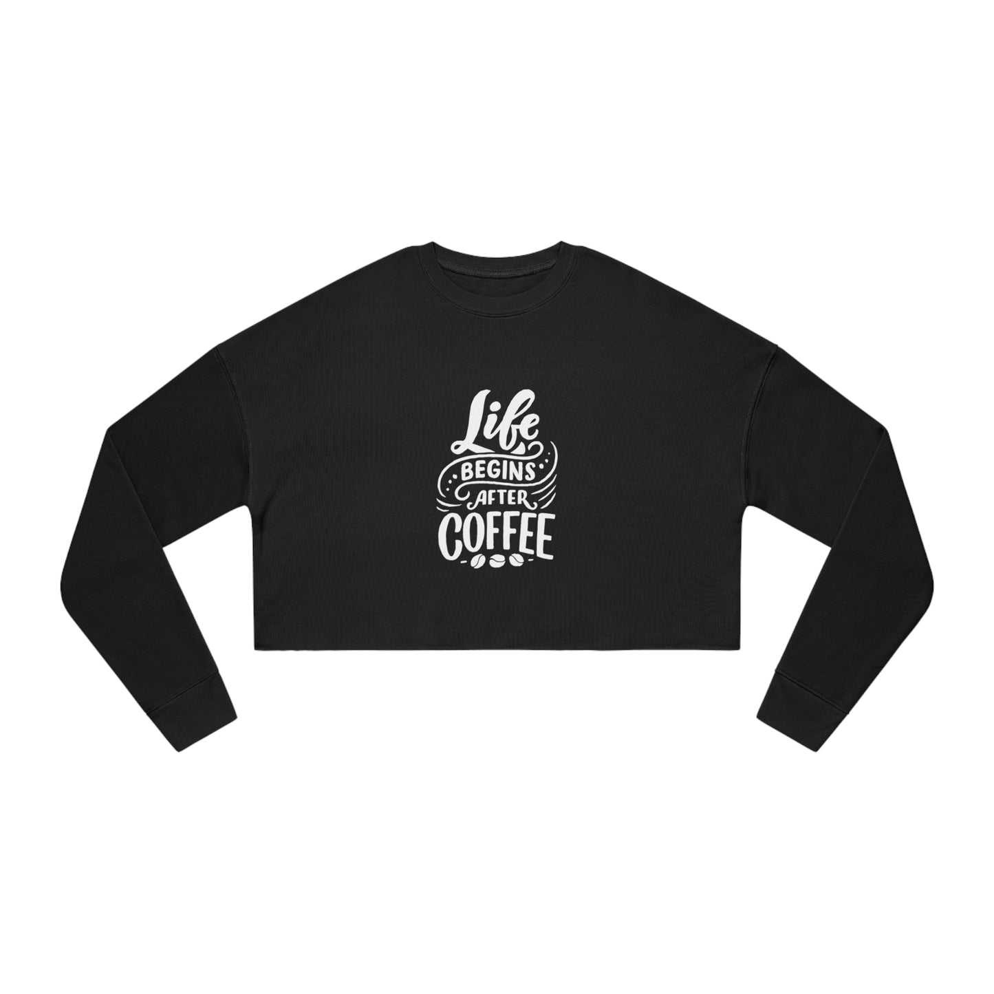 Life Starts After Coffee Cropped Sweatshirt